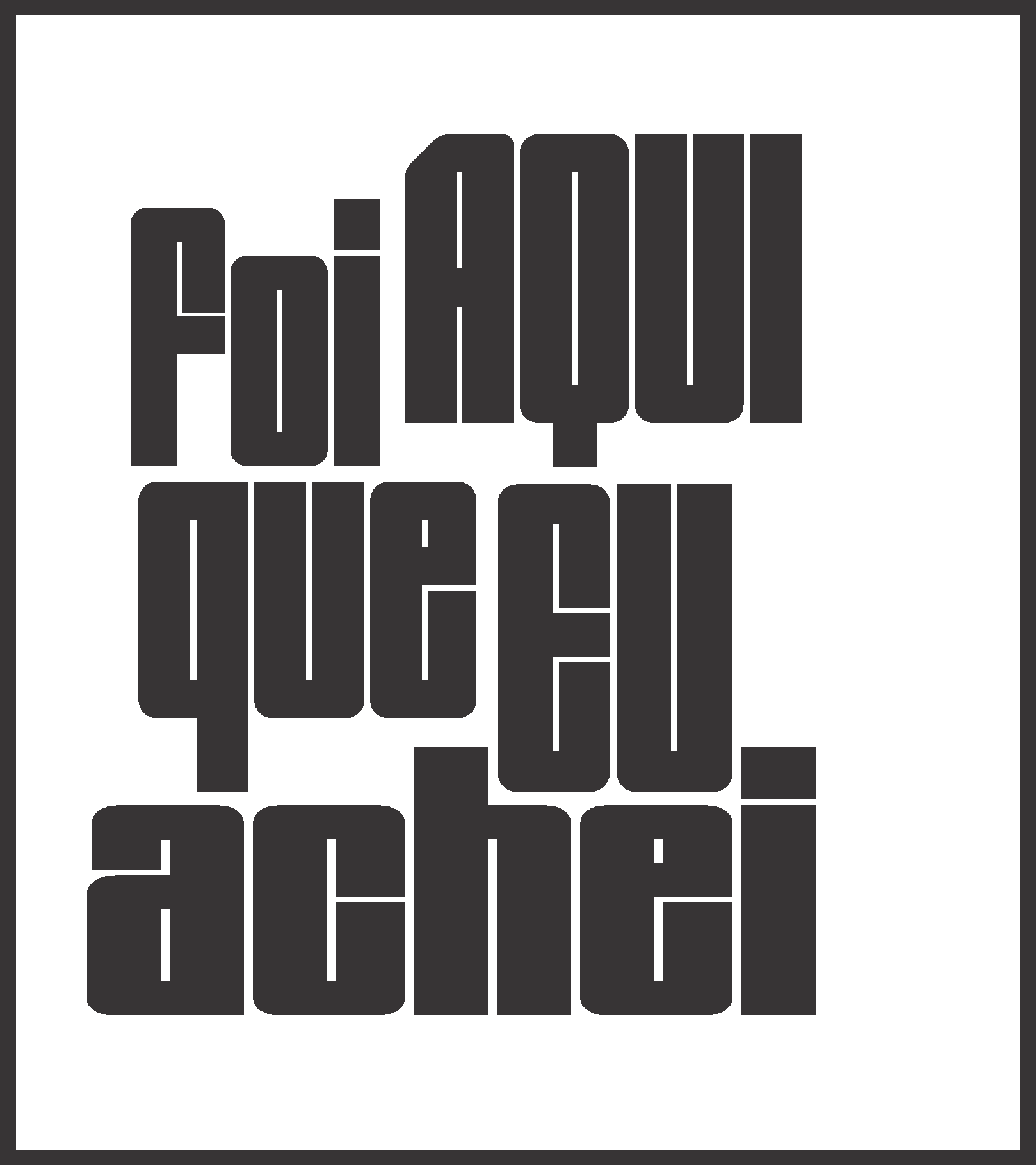 foi aqui que eu achei